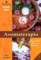 Aromaterapia  - beneficiile uleiurilor esenţiale 