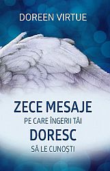 Zece mesaje pe care îngerii tăi doresc să le cunoşti 