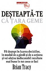 Deşteaptă-te că ţara geme  - fii deştept în luarea deciziilor, în modul de a gândi şi de a acţiona şi vei obţine indiscutabil rezultate mai bune în tot ceea ce faci 