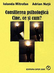 Consilierea psihologică. Cine, ce şi cum?  - repere pentru formarea experienţială 