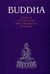 Buddha  - viaţa şi activitatea precursorului în India 