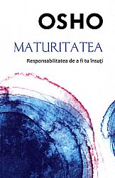 Maturitatea  - responsabilitatea de a fi tu însuţi 