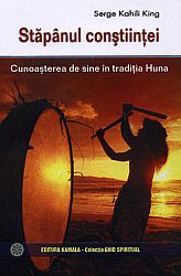 Stăpânul conştiinţei  - cunoaşterea de sine în tradiţia Huna 