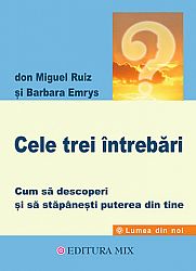 Cele trei întrebări  - cum să descoperi şi să stăpâneşti puterea din tine 