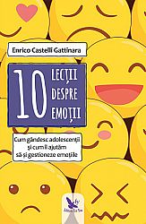 10 lecţii despre emoţii - cum gândesc adolescenţii şi cum îi ajutăm să-şi gestioneze emoţiile