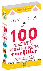 100 de activităţi pentru înţelegerea emoţiilor copilului tău  - 3-10 ani 
