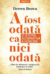 A fost odată ca niciodată  - o istorie alternativă a fericirii 