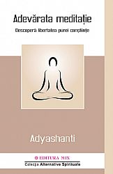 Adevărata meditaţie  - descoperă libertatea purei conştiinţe 
