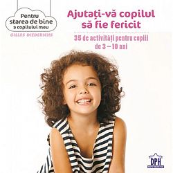 Ajutaţi-vă copilul să fie fericit