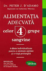 Alimentaţia adecvată celor 4 grupe sangvine  - 4 diete individualizate pentru o sănătate optimă şi o viaţă prelungită 