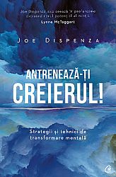 Antrenează-ţi creierul!  - strategii şi tehnici de transformare mentală 