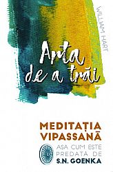 Arta de a trăi  - meditaţia Vipassana aşa cum este predată de S.N. Goenka 