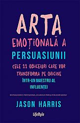 Arta emoţională a persuasiunii  - cele 11 obiceiuri care vor transforma pe oricine într‑un maestru al influenţei 