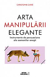 Arta manipulării elegante - instrumentele de persuasiune ale oamenilor oneşti