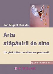 Arta stăpânirii de sine  - un ghid toltec de eliberare personală 