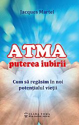 ATMA - puterea iubirii  - cum să regăsim în noi potenţialul vieţii 