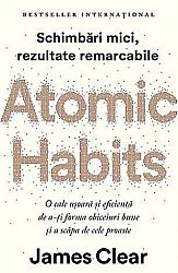 Atomic Habits  - o cale uşoară şi eficientă de a-ţi forma obiceiuri bune şi a scăpa de cele proaste 