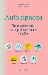 Autohipnoza  - trusa mea de metode pentru gestionarea tuturor situaţiilor 