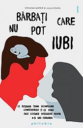 Bărbaţi care nu pot iubi  - ce înseamnă teama de implicare a partenerului şi ce poate face o femeie inteligentă pentru a-şi găsi fericirea 