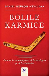 Bolile karmice  - cum să le recunoaştem, cum să le înţelegem, cum să le vindecăm 