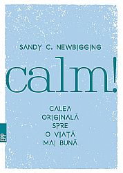 Calm!  - calea originală spre o viaţă mai bună 