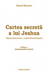 Cartea secretă a lui Jeshua - vol. 1  - viaţa ascunsă a lui Isus... conform Memoriei Timpului - Anotimpurile trezirii 