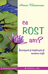 Ce rost am?  - descoperă şi împlineşte-ţi menirea vieţii 