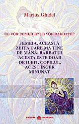 Ce vor femeile? Ce vor bărbaţii? - Femeia, această zeiţă care mă ţine de mână. Bărbatul acesta este doar de iubit. Copilul, acest înger minunat