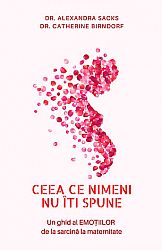 Ceea ce nimeni nu îţi spune  - un ghid al emoţiilor tale de la sarcină la maternitate 