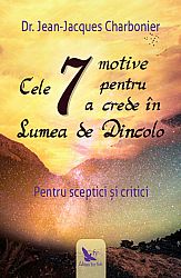 Cele 7 motive pentru a crede în Lumea de Dincolo  - pentru sceptici şi critici 