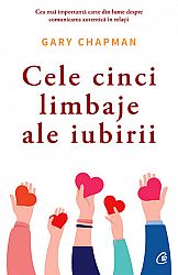 Cele cinci limbaje ale iubirii  - cum să-i arăţi partenerului că eşti implicat trup şi suflet în relaţie 