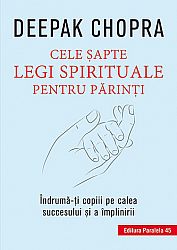 Cele şapte legi spirituale pentru părinţi  - îndrumă-ţi copii pe calea succesului şi a împlinirii 