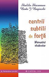 Centrii subtili de forţă  - de la o înţelegere temeinică - la aplicarea practică 