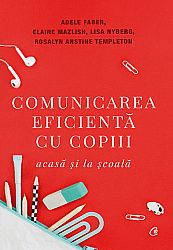 Comunicarea eficientă cu copiii. Acasă şi la şcoală 