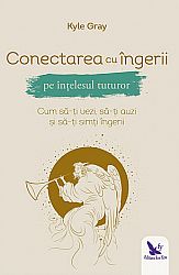 Conectarea cu îngerii pe înţelesul tuturor  - cum să-ţi vezi, să-ţi auzi şi să-ţi simţi îngerii 