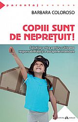 Copiii sunt de nepreţuit! - solutii practice pentru cultivarea responsabilităţii şi a disciplinei interioare