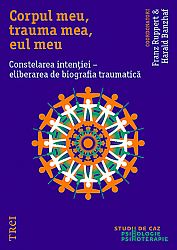 Corpul meu, trauma mea, eul meu  - constelarea intenţiei - eliberarea de biografia traumatică 