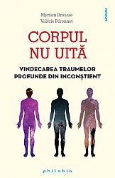 Corpul nu uită  - vindecarea traumelor profunde din inconştient 