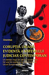 Corupţia uriaşă, evidentă a sistemului judiciar contemporan  - un exemplu tragic dar adevarat ce este vădit într-unul din statele aşa-zis democratice ale Uniunii Europene (Franţa) 