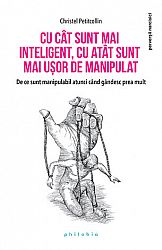 Cu cât sunt mai inteligent, cu atât sunt mai uşor de manipulat  - de ce sunt manipulabil atunci când gândesc prea mult 