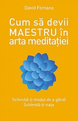 Cum să devii maestru în arta meditaţiei 