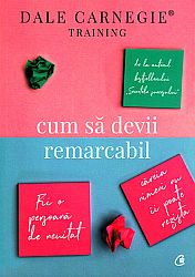 Cum să devii remarcabil  - fii o persoană de neuitat căreia nimeni nu îi poate rezista 