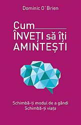 Cum înveţi să îţi aminteşti  - schimbă-ţi modul de a gândi - schimbă-ţi viaţa 