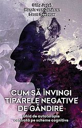 Cum să învingi tiparele negative de gândire  - ghid de autoterapie centrată pe scheme cognitive 