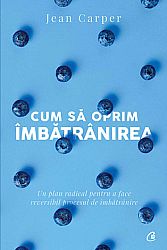 Cum să oprim îmbătrânirea  - un plan radical pentru a face reversibil procesul de îmbătrânire 