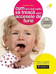 Cum să-ţi ajuţi copilul să trecă peste accesele de furie