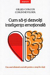 Cum să-ţi dezvolţi inteligenţa emoţională  - cea mai eficientă metodă pentru a reuşi în viaţă 