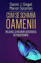 Cum se schimbă oamenii  - relaţiile şi neuroplasticitatea în psihoterapie 