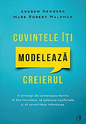 Cuvintele îţi modelează creierul  - 12 strategii de conversație menite să dea încredere, să aplaneze conflictele şi să consolideze intimitatea 