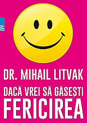 Dacă vrei să găseşti fericirea!  - manual de psihologia şi psihoterapia comunicării 